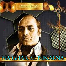 Na Ghar Se Nikalna - Karaoke Mp3 - Mehdi Hassan